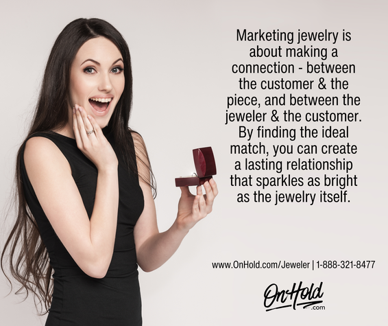 Marketing jewelry is about making a connection - between the customer & the piece, and between the jeweler & the customer. By finding the ideal match, you can create a lasting relationship that sparkles as bright as the jewelry itself.