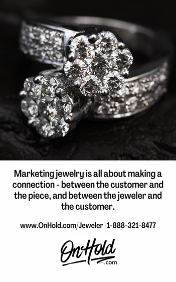 Marketing jewelry is all about making a connection - between the customer and the piece, and between the jeweler and the customer.