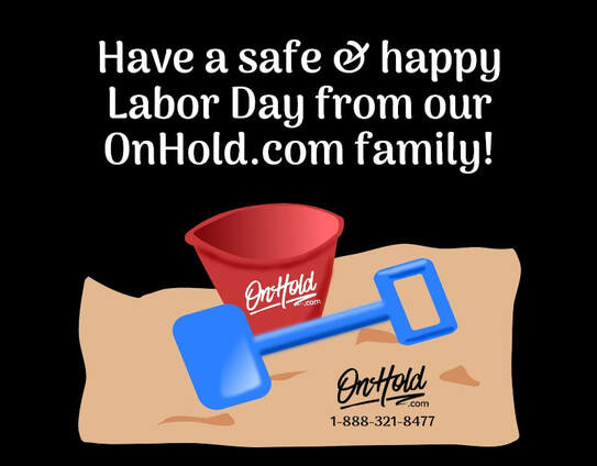 Have a safe & happy Labor Day from our OnHold.com family!