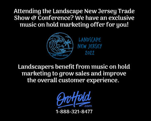 Attending the Landscape New Jersey Trade Show and Conference? We have an exclusive music on hold marketing offer for you!