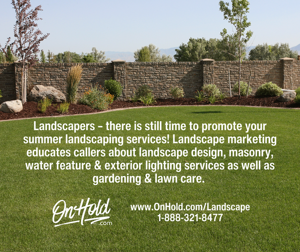 Landscapers – there is still time to promote your summer landscaping services! Landscape marketing educates callers about landscape design, masonry, water feature & exterior lighting services as well as your gardening & lawn care.  