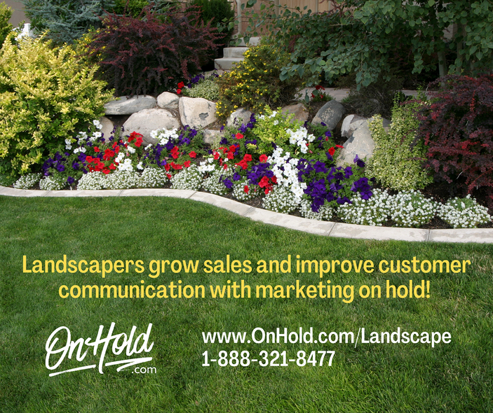 A landscaper can use marketing on hold to keep callers engaged and informed while promoting their services and generating new business.