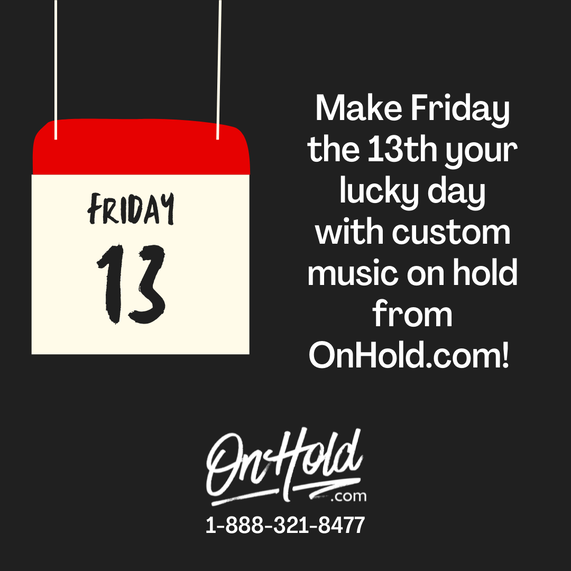 Make Friday the 13th your lucky day with custom music on hold from OnHold.com!