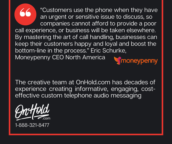 “Customers use the phone when they have an urgent or sensitive issue to discuss, so companies cannot afford to provide a poor call experience, or business will be taken elsewhere. 