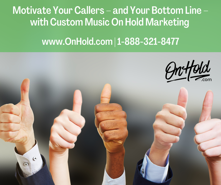 Motivate Your Callers – and Your Bottom Line – with Custom Music On Hold Marketing