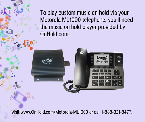 To play custom on hold via your Motorola ML1000 phone, you’ll need the on hold player provided by www.OnHold.com. A few programming steps & you’re ready to go!