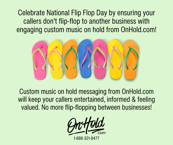 National Flip Flop Day: Don't Let Your Callers Flip Flop!