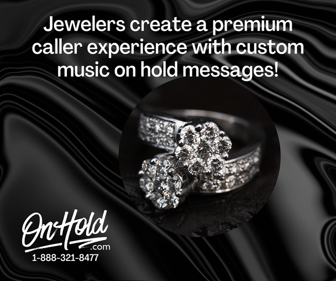 Jewelers create a premium caller experience with custom music on hold messages!