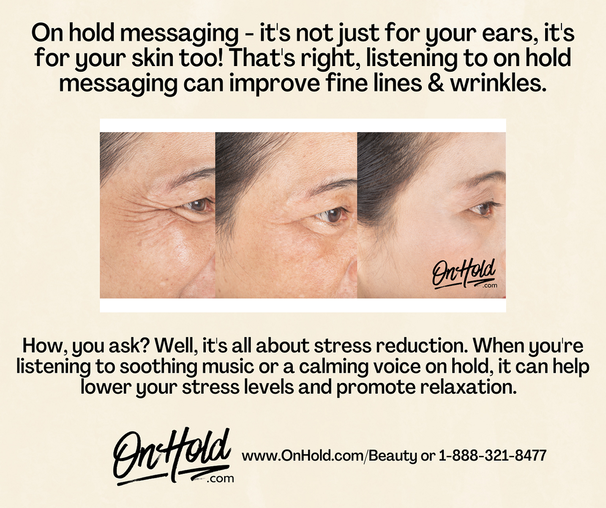 On hold messaging - it's not just for your ears, it's for your skin too! 