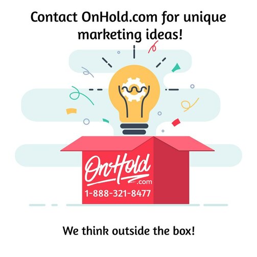 Contact OnHold.com for unique marketing ideas!