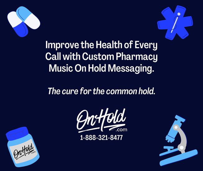Improve the Health of Every Call with Custom Pharmacy Music On Hold Messaging. The cure for the common hold.