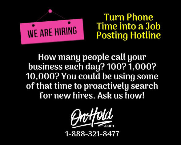 How many people call your business each day? 100? 1,000? 10,000? Create a job posting hotline!