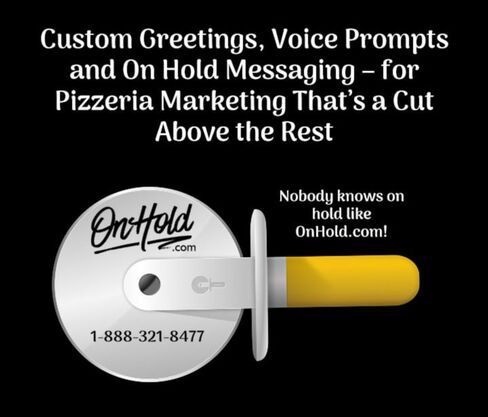 Custom Greetings, Voice Prompts and On Hold Messaging – for Pizzeria Marketing That’s a Cut Above the Rest