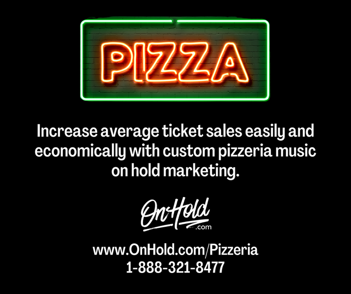Increase average ticket sales easily and economically with custom pizzeria music on hold marketing. 