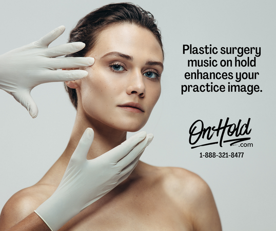 Enhance Your Plastic Surgery On-Hold Experience with Custom On Hold Messages