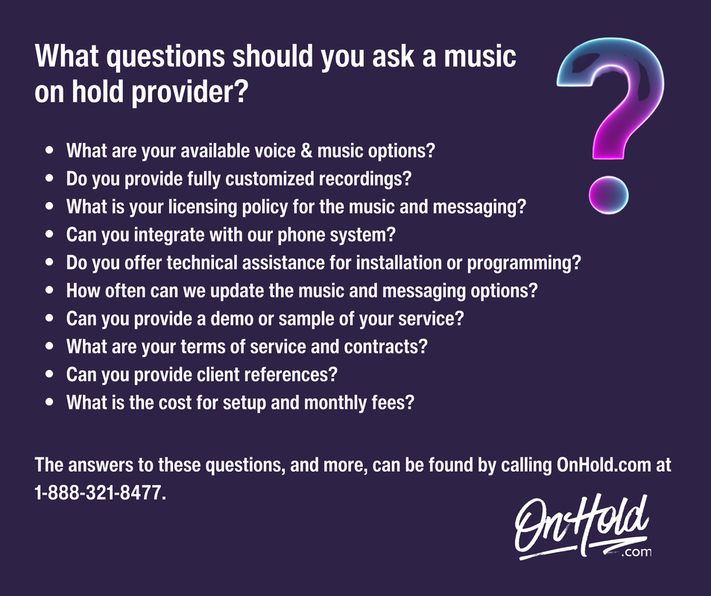 If a music on hold provider cannot answer all of these questions, call us at 1-888-321-8477. 