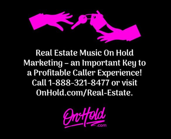 Real Estate Music On Hold Marketing – an Important Key to a Profitable Caller Experience!