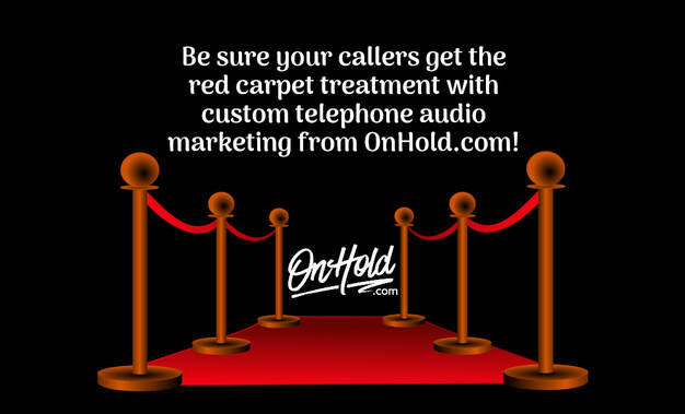 Roll Out the Red Carpet for Your Callers with Custom Telephone Audio Solutions