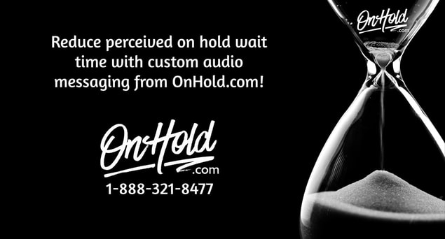 Reduce perceived wait time with custom audio messaging from OnHold.com!