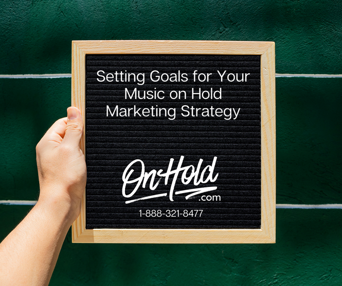 Setting Goals for Your Music on Hold Marketing Strategy