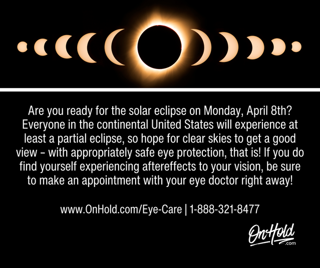 Everyone in the continental United States will experience at least a partial eclipse, so hope for clear skies to get a good view – with appropriately safe eye protection, that is! If you do find yourself experiencing aftereffects to your vision, be sure to make an appointment with your eye doctor right away!