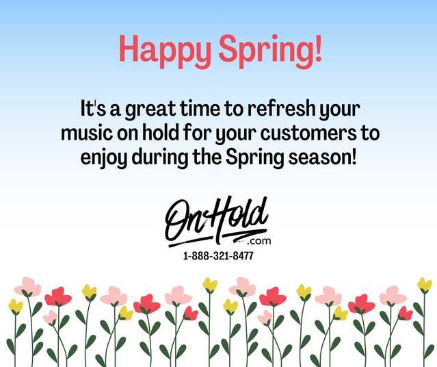 Now is a great time to refresh your music on hold for your customers to enjoy during the Spring season! 