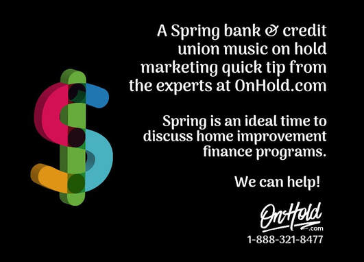 Spring bank & credit union music on hold marketing ideas from OnHold.com