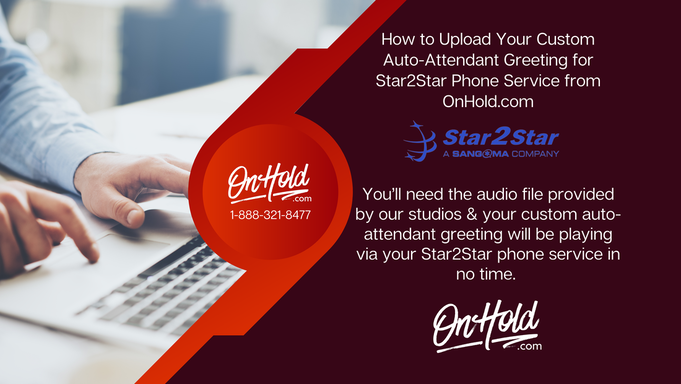 How to Upload Your Custom Auto-Attendant Greeting for Star2Star Phone Service