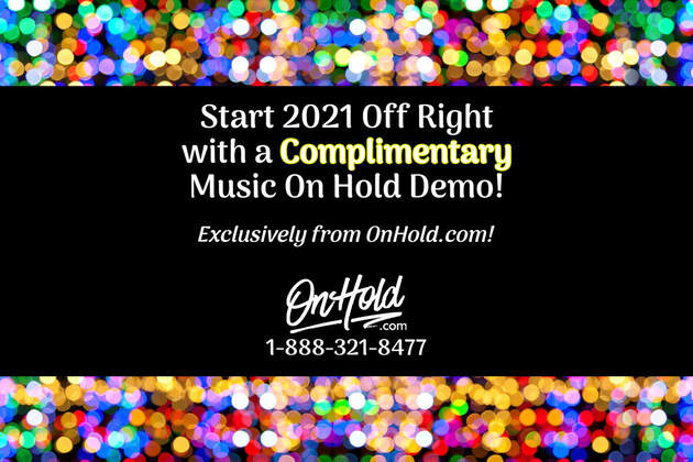 Start 2021 Off Right with a Complimentary Music On Hold Demo!