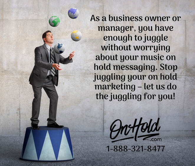 Stop juggling your on hold marketing – let us do the juggling for you!