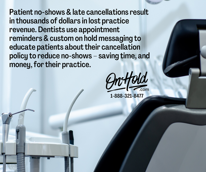 Patient no-shows & late cancellations result in thousands of dollars in lost practice revenue. Dentists use appointment reminders & custom on hold messaging to educate patients about their cancellation policy to reduce no-shows – saving time, and money, for their practice.