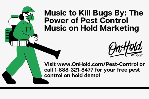 Music to Kill Bugs By: The Power of Pest Control Music on Hold Marketing