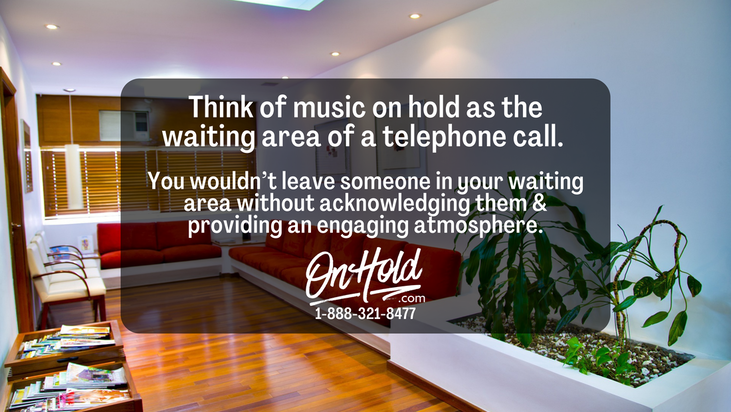 Think of music on hold as the waiting area of a telephone call.