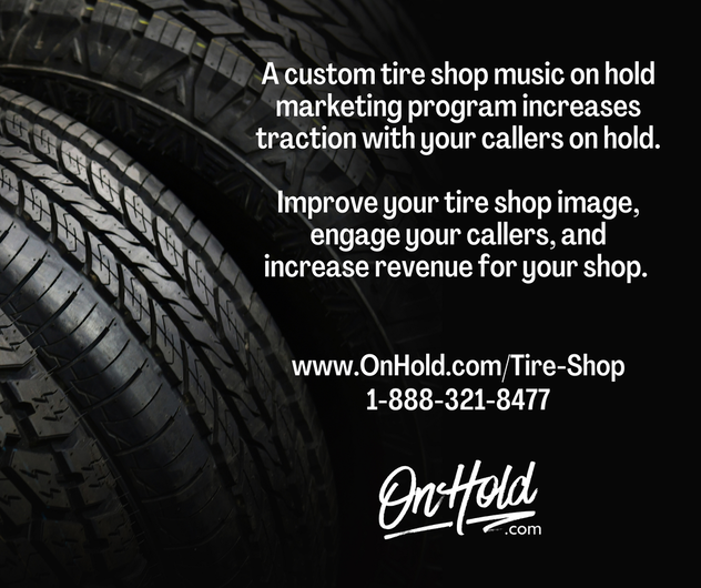 A custom tire shop music on hold marketing program increases traction with your callers on hold. Improve your tire shop image, engage your callers, and increase revenue for your shop