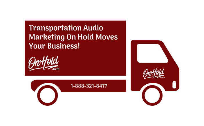Transportation Audio Marketing On Hold Moves Your Business!