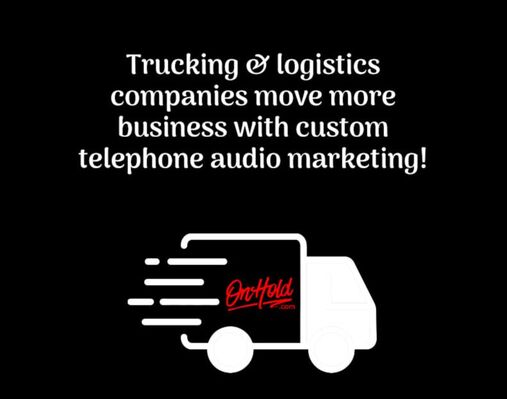 Trucking and logistics companies move more business with custom telephone audio marketing