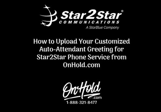 How to Upload Your Customized Auto-Attendant Greeting for Star2Star Phone Service from OnHold.com