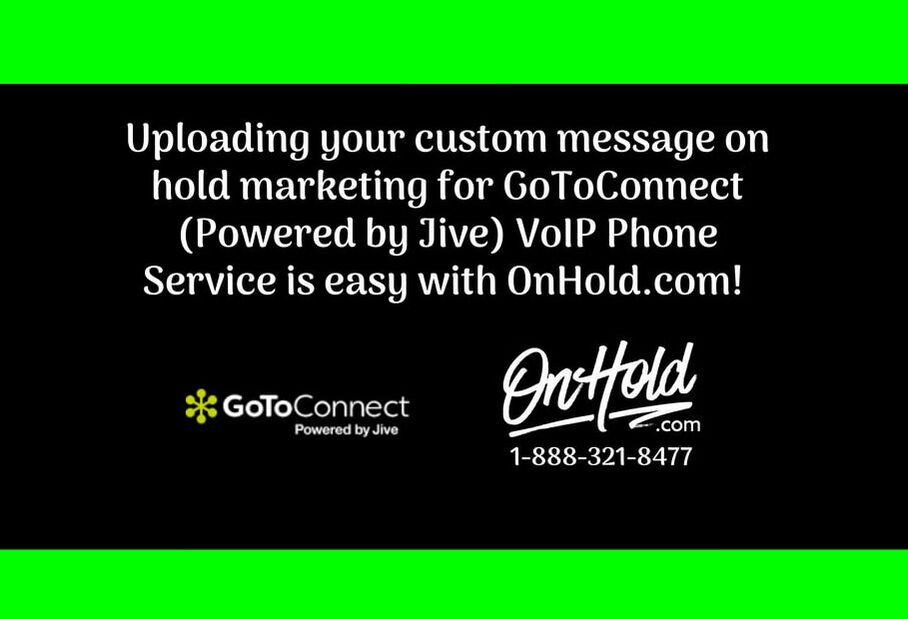 How to Upload Your OnHold.com Custom Message On Hold for GoToConnect, Powered by Jive, VoIP Phone Service