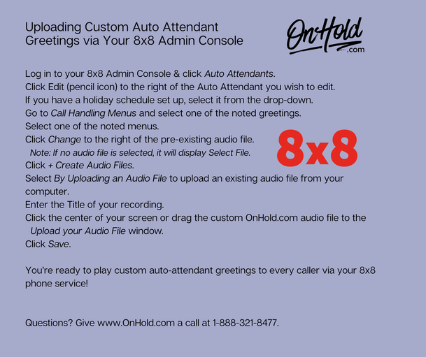 OnHold.com makes it easy to play custom auto-attendant greetings via your 8x8 phone service! 