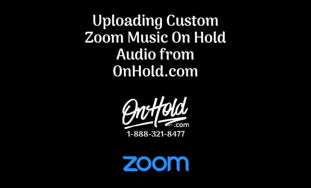 Uploading Custom Zoom Music On Hold Audio from OnHold.com