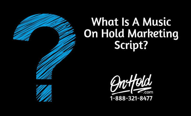 What Is A Music On Hold Marketing Script?