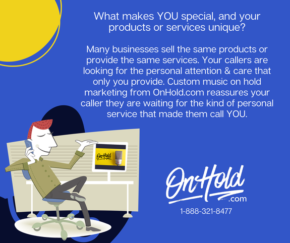 What makes YOU special, and your products or services unique?