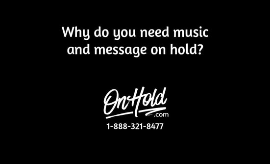 Why do you need music and message on hold?
