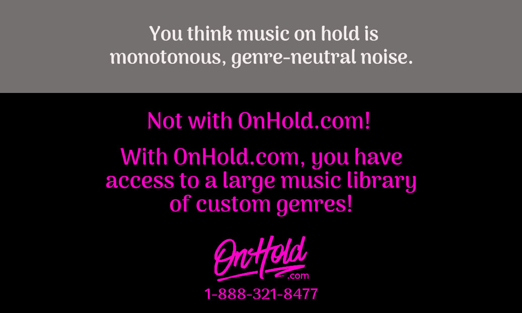 With OnHold.com, you have access to a large music library of custom music genres